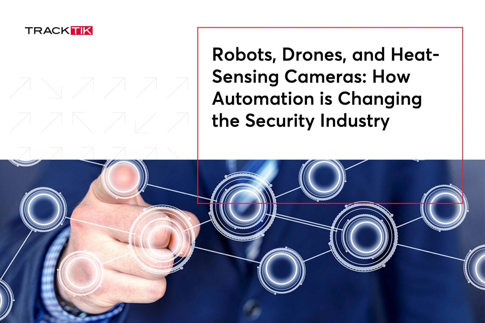 Robots, Drones, and Heat- Sensing Cameras: How Automation is Changing the Security Industry
