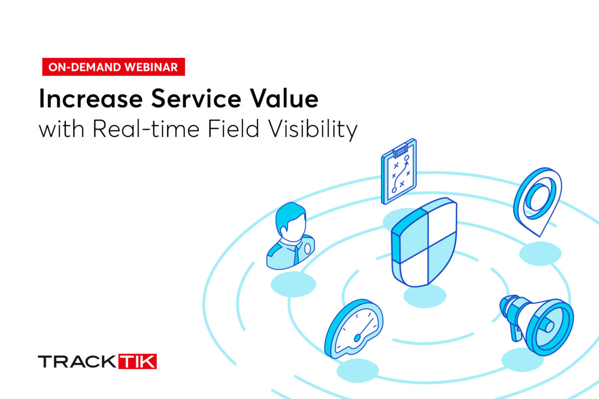 Increase Service Value with Real-time Field Visibility